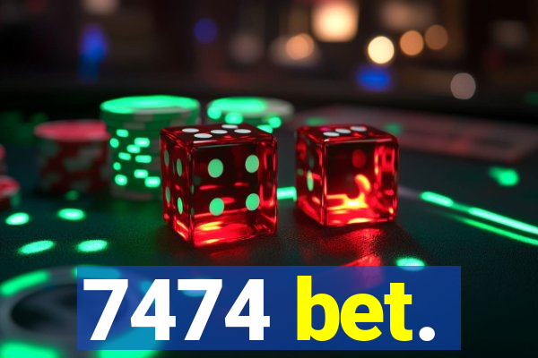 7474 bet.